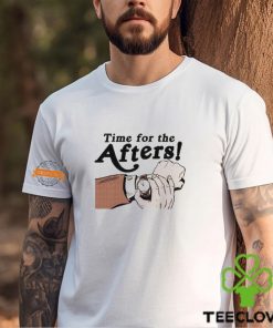 Time For The Afters Shirt