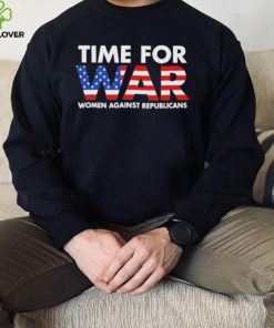 Time For War Women Against Republicans hoodie, sweater, longsleeve, shirt v-neck, t-shirt