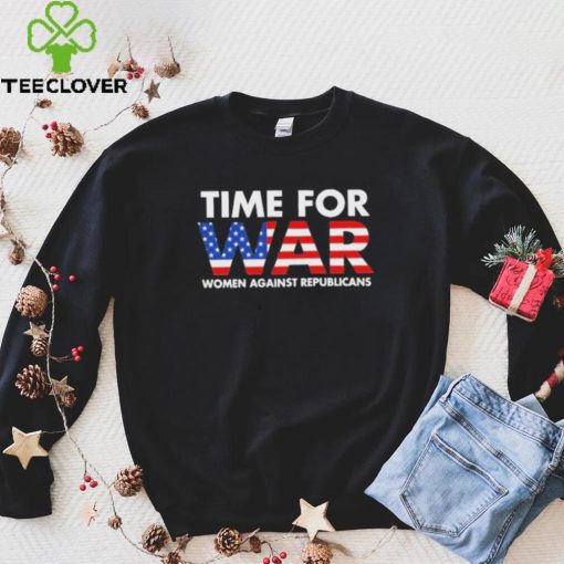 Time For War Women Against Republicans hoodie, sweater, longsleeve, shirt v-neck, t-shirt