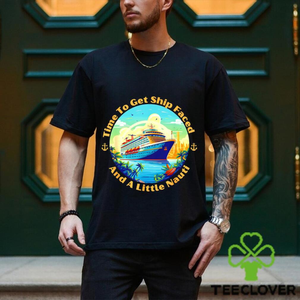 Time to get ship Faced and a little Nauti Boat Sea Trip logo shirt Time to get ship Faced and a little Nauti Boat Sea Trip logo shirt