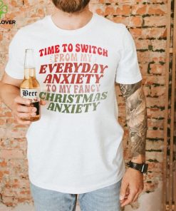 Time to switch from my everyday anxiety to my fancy Christmas anxiety shirt