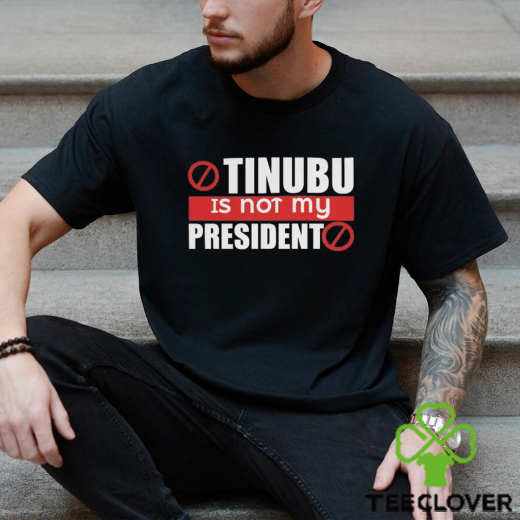 Tinubu Is Not My President Sweatshirt Tinubu Is Not My President Sweatshirt