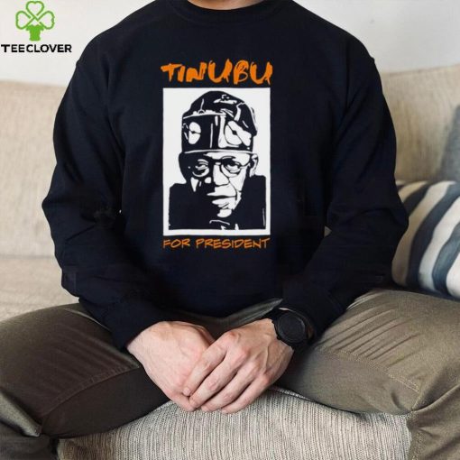 Tinubu for President hoodie, sweater, longsleeve, shirt v-neck, t-shirt
