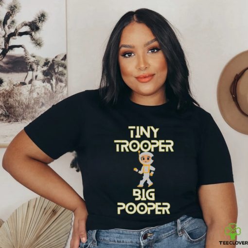 Tiny Trooper Big Pooper hoodie, sweater, longsleeve, shirt v-neck, t-shirt