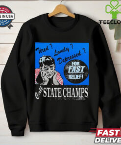 Tired Lonely Depressed Call State Champs Shirt