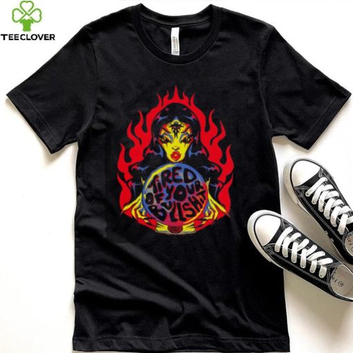 Tired Of Your Bullshit T shirt