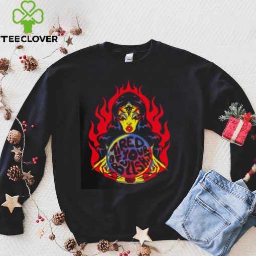 Tired Of Your Bullshit T shirt