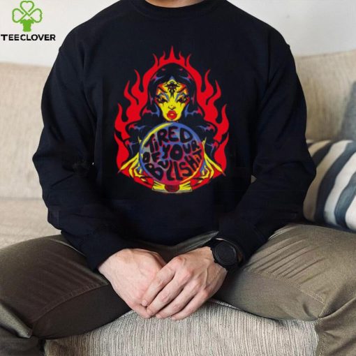 Tired Of Your Bullshit T shirt