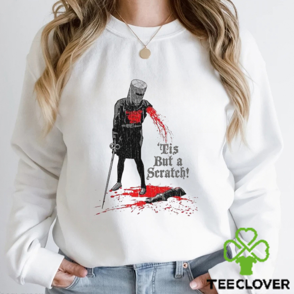 Tis But A Scratch Shirt Tis But A Scratch Shirt