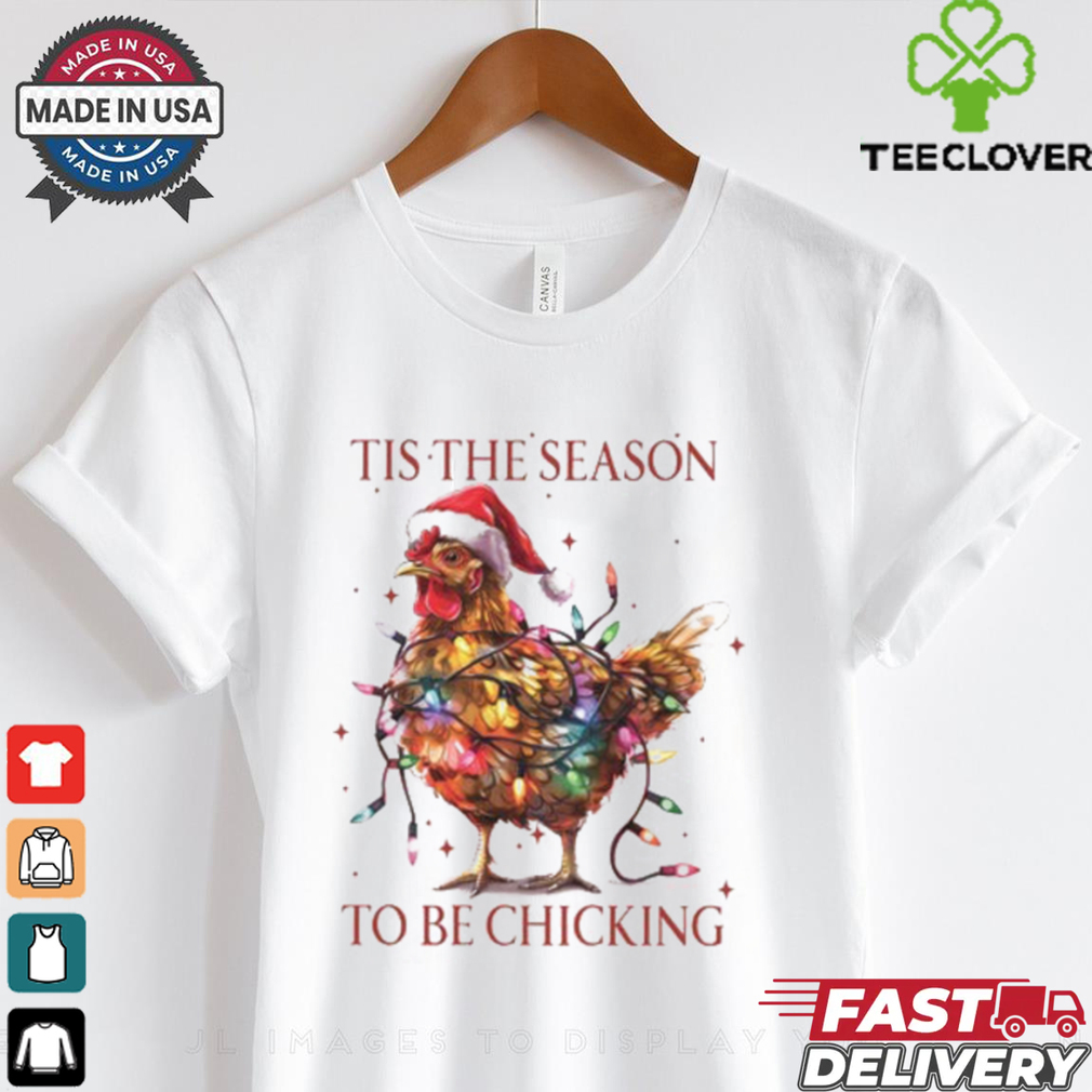 Tis The Season To Be Chicking, Funny Christmas Shirt Tis The Season To Be Chicking, Funny Christmas Shirt
