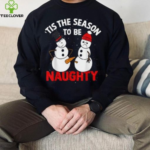 Tis The Season To Be Naughty Funny Snowman Christmas Pajama Shirt