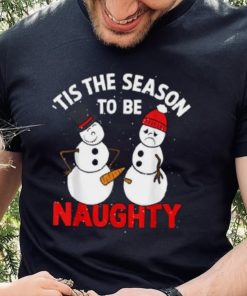 Tis The Season To Be Naughty Funny Snowman Christmas Pajama Shirt
