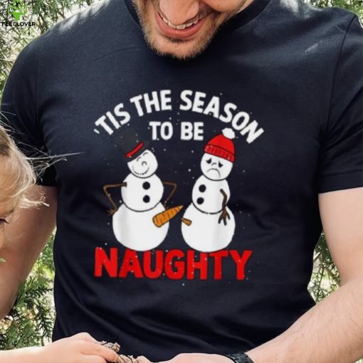 Tis The Season To Be Naughty Funny Snowman Christmas Pajama Shirt
