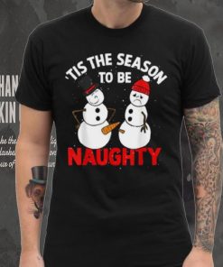 Tis The Season To Be Naughty Funny Snowman Christmas Pajama Shirt