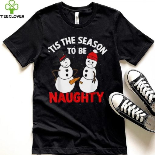 Tis The Season To Be Naughty Funny Snowman Christmas Pajama Shirt