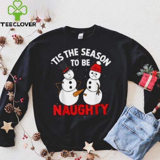 Tis The Season To Be Naughty Funny Snowman Christmas Pajama Shirt