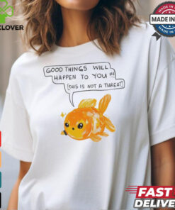 Titsay Good Things Will Happen To You This Is Not A Threat Shirt 2 Titsay Good Things Will Happen To You This Is Not A Threat Shirt