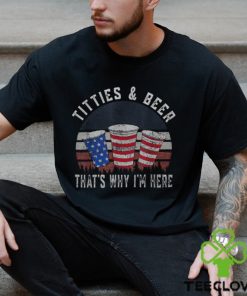 Titties And Beer That's Why I'm Here Beer 4Th Of July Men's T hoodie, sweater, longsleeve, shirt v-neck, t-shirt