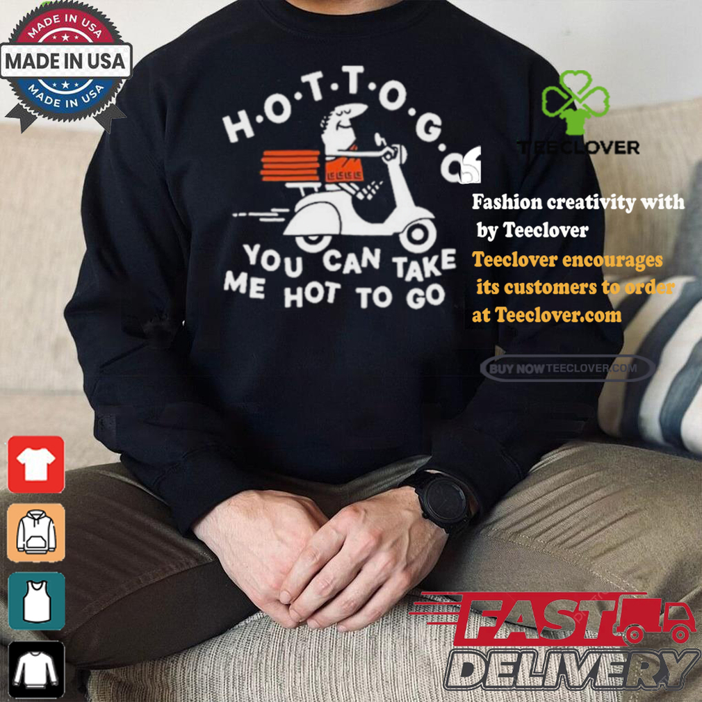 Tittybats Hot To Go Pizza You Can Take Me Hot To Go T Shirt Tittybats Hot To Go Pizza You Can Take Me Hot To Go T Shirt