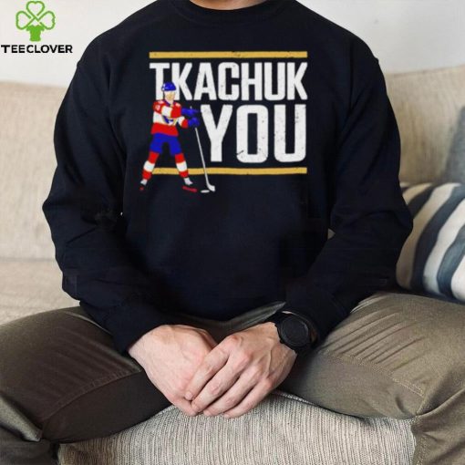 Tkachuk You Hockey hoodie, sweater, longsleeve, shirt v-neck, t-shirt