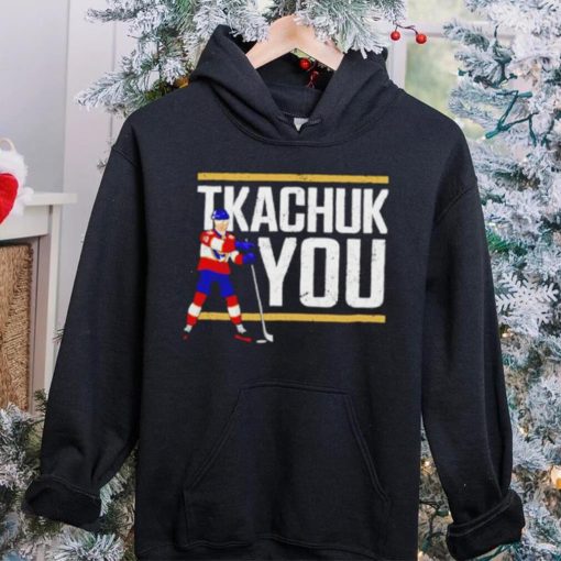 Tkachuk You Hockey hoodie, sweater, longsleeve, shirt v-neck, t-shirt