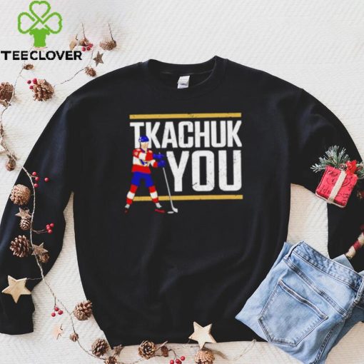 Tkachuk You Hockey hoodie, sweater, longsleeve, shirt v-neck, t-shirt