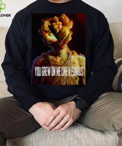 Tlou You Grew On Me Like A Fungus Last Of Us shirt