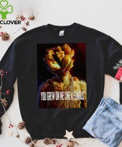 Tlou You Grew On Me Like A Fungus Last Of Us shirt