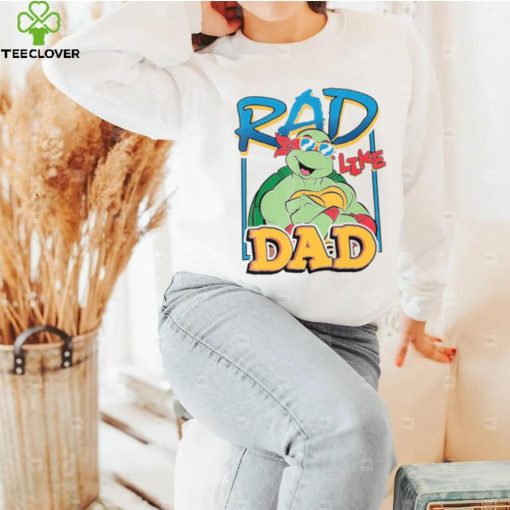 Tmnt Rad Like Dad Raphael Ninja Turtles hoodie, sweater, longsleeve, shirt v-neck, t-shirt