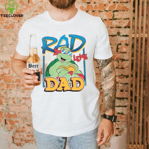 Tmnt Rad Like Dad Raphael Ninja Turtles hoodie, sweater, longsleeve, shirt v-neck, t-shirt