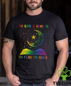 To Ban A Book Is To Fear Its Magic Shirt