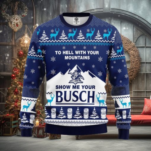 To Hell With Your Mountains Show Me Your Busch AOP Print Christmas Ugly Sweater For Men Women