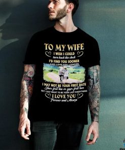 To My Wife I Wish I Could Turn Back The Clock I’d Find You Sooner And Love You Longer T shirt 1 To My Wife I Wish I Could Turn Back The Clock I’d Find You Sooner And Love You Longer T shirt