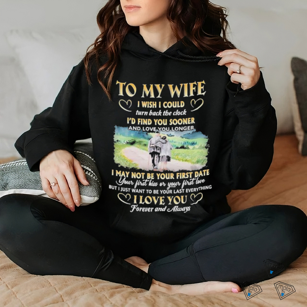 To My Wife I Wish I Could Turn Back The Clock I’d Find You Sooner And Love You Longer T shirt To My Wife I Wish I Could Turn Back The Clock I’d Find You Sooner And Love You Longer T shirt