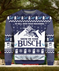 To hell with your mountains show me your busch ugly Christmas sweater