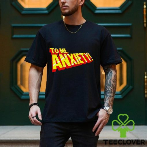 To me anxiety in the style of X Men logo shirt