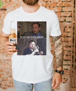 To our new boss salute Sopranos memes t shirt