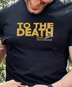 To the death Sean Strickland shirt
