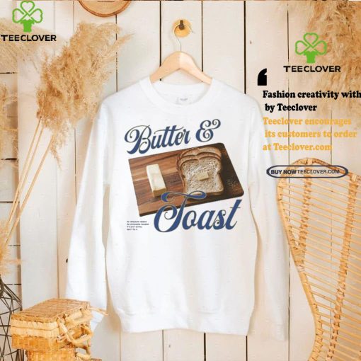 Toast With Butter An Absolute Classic No Avocados Needed If It Ain’t Broke Don’t Fix It T hoodie, sweater, longsleeve, shirt v-neck, t-shirts