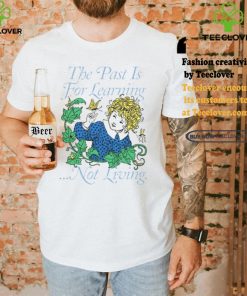 Toastedbyeli The Past Is For Learning Not Living Tee