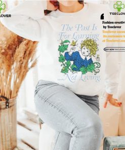 Toastedbyeli The Past Is For Learning Not Living Tee