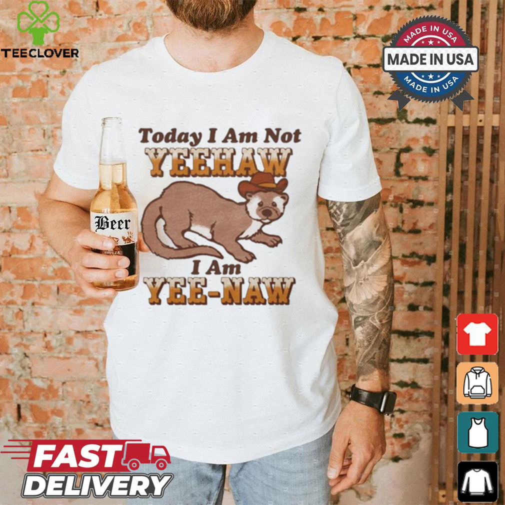 Today I Am Not Yeehaw I Am Yee Naw Shirt Today I Am Not Yeehaw I Am Yee Naw Shirt