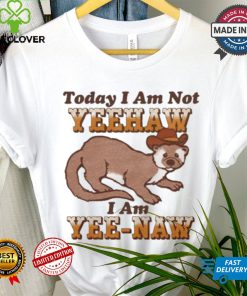 Today I Am Not Yeehaw I Am Yee Naw Shirt
