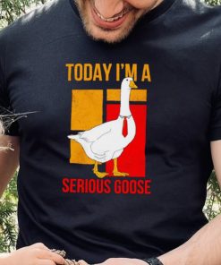 Today I’m a serious Goose shirt