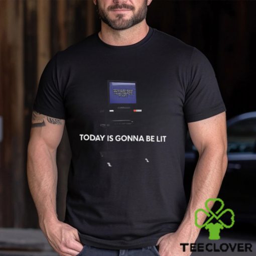 Today Is Gonna Be Lit Shirt