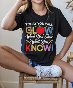 Today You Will Glow When You Show What You Know Long Sleeves T Shirt