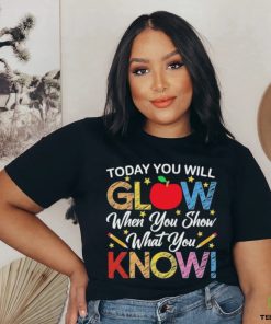 Today You Will Glow When You Show What You Know Long Sleeves T Shirt