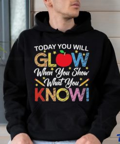 Today You Will Glow When You Show What You Know Long Sleeves T Shirt