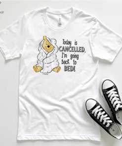 Today is cancelled Winnie the Pooh cartoon shirt