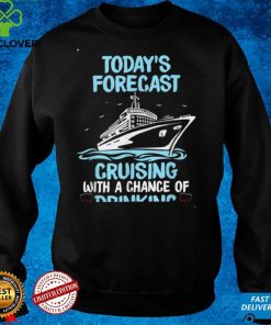Today's Forecast Cruising With A Chance Of Drinking T Shirt